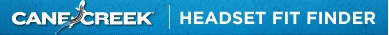 Use Cane Creek's Headset Fit Finder
